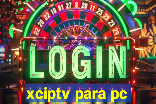 xciptv para pc